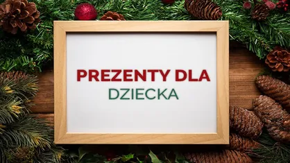 Pomysły na prezent dla dziecka