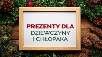 Pomysły na prezent dla dziewczyny i dla chłopaka