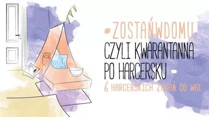 Kwarantanna po harcersku – co robić w domu, żeby się nie nudzić i dobrze wykorzystać czas?