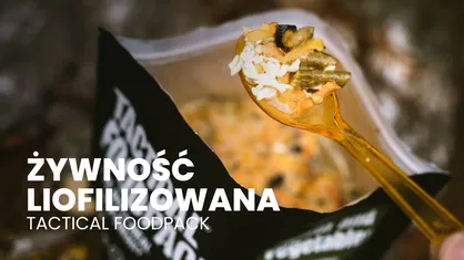 Żywność liofilizowana Tactical Foodpack - napędzaj swoje przygody smakiem i wygodą