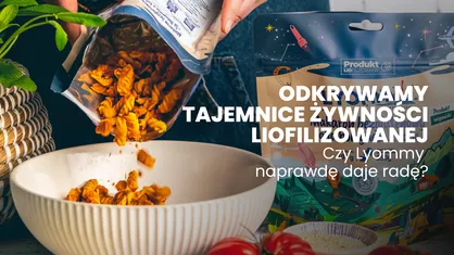 Odkrywamy tajemnice żywności liofilizowanej: Czy Lyommy naprawdę daje radę?