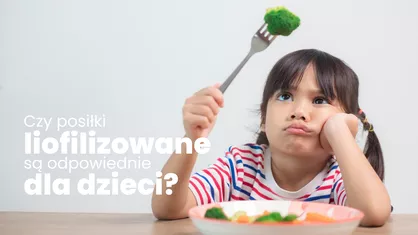 Czy posiłki liofilizowane są odpowiednie dla dzieci? Fakty i mity