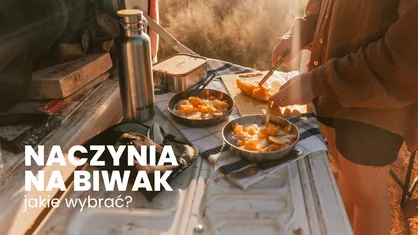 Jakie naczynia turystyczne warto zabrać ze sobą na biwak?