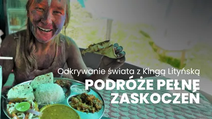 Odkrywanie świata z Kingą Lityńską – podróże pełne zaskoczeń