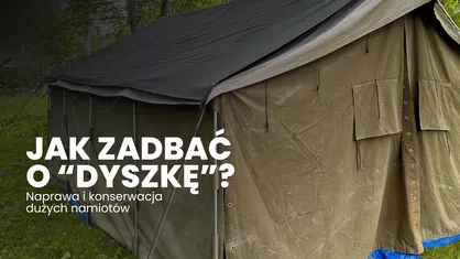 Jak zadbać o harcerską „dziesiątkę”? Naprawa i konserwacja dużych namiotów z brezentu i PCV