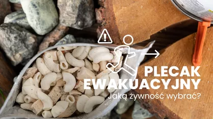 Żywność do plecaka ewakuacyjnego – co się sprawdzi, a czego unikać?
